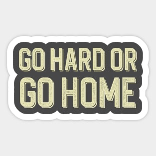 Go hard or go home Sticker